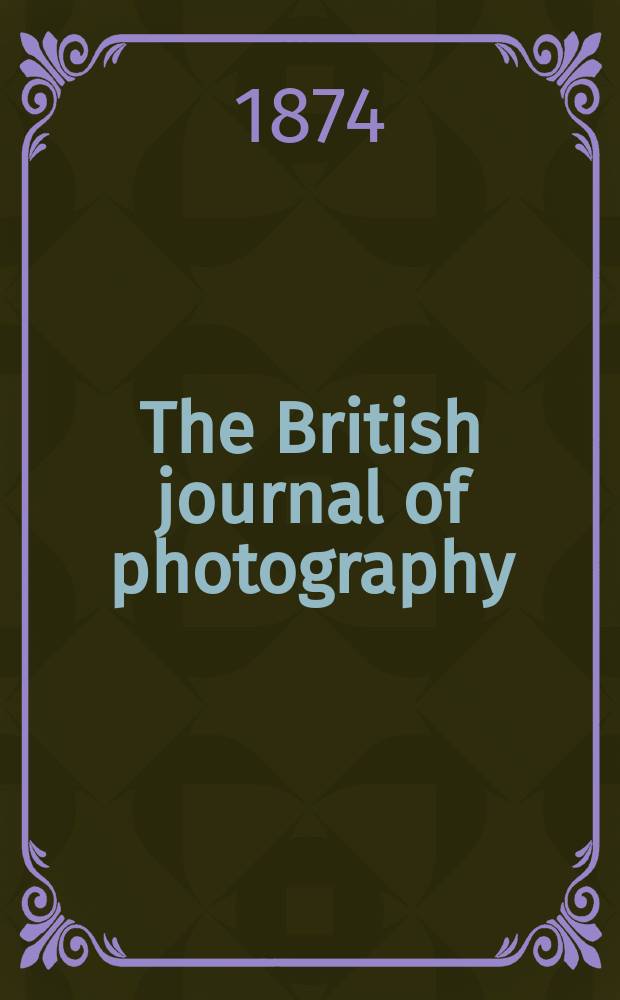 The British journal of photography : the recognised organ of professional and amateur photographers published weekly. Vol. 21, № 746