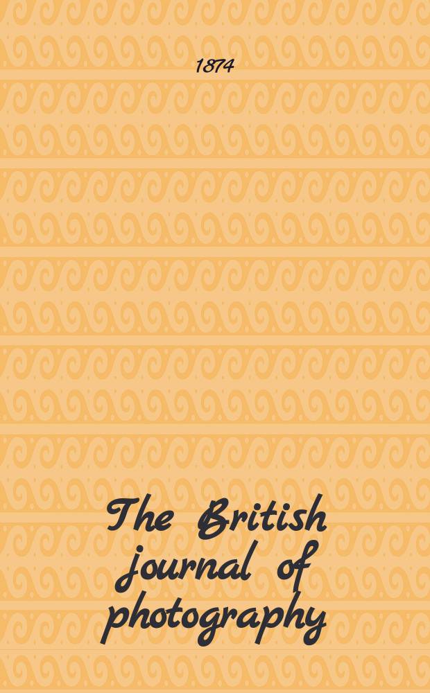 The British journal of photography : the recognised organ of professional and amateur photographers published weekly. Vol. 21, № 750