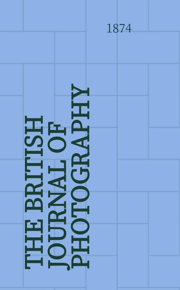 The British journal of photography : the recognised organ of professional and amateur photographers published weekly. Vol. 21, № 752