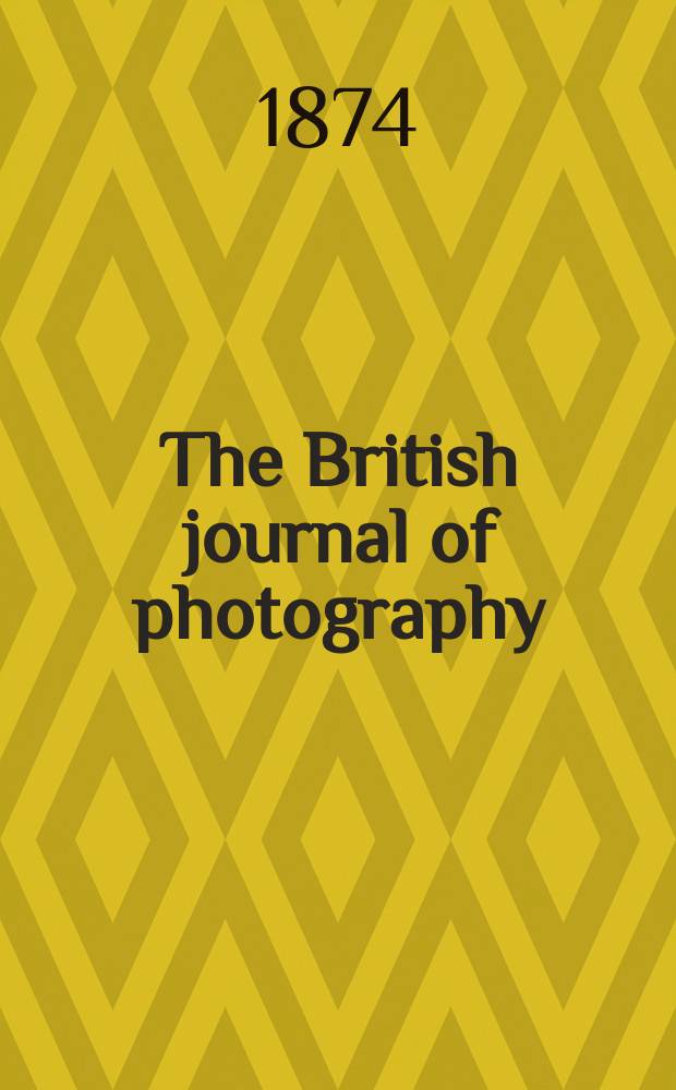 The British journal of photography : the recognised organ of professional and amateur photographers published weekly. Vol. 21, № 756