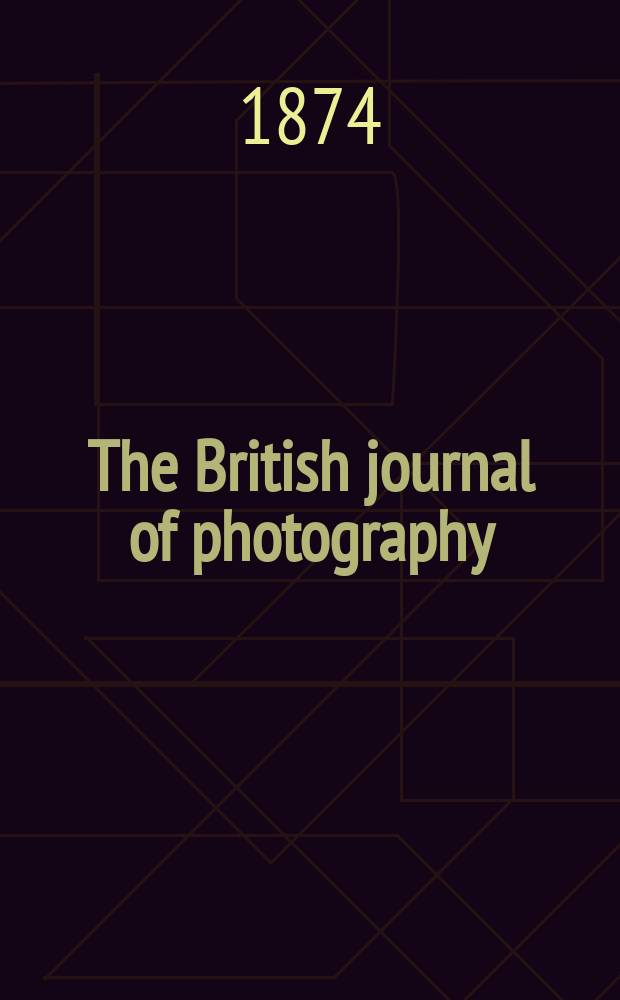 The British journal of photography : the recognised organ of professional and amateur photographers published weekly. Vol. 21, № 758