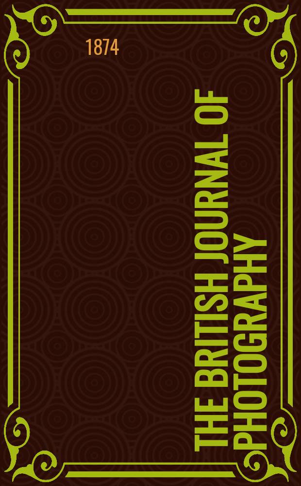 The British journal of photography : the recognised organ of professional and amateur photographers published weekly. Vol. 21, № 760