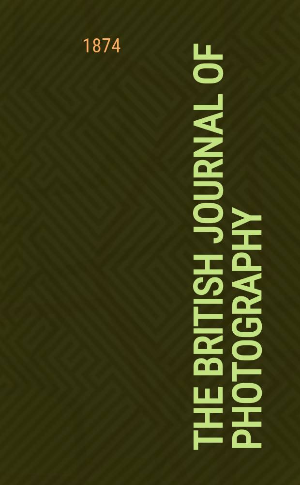 The British journal of photography : the recognised organ of professional and amateur photographers published weekly. Vol. 21, № 761