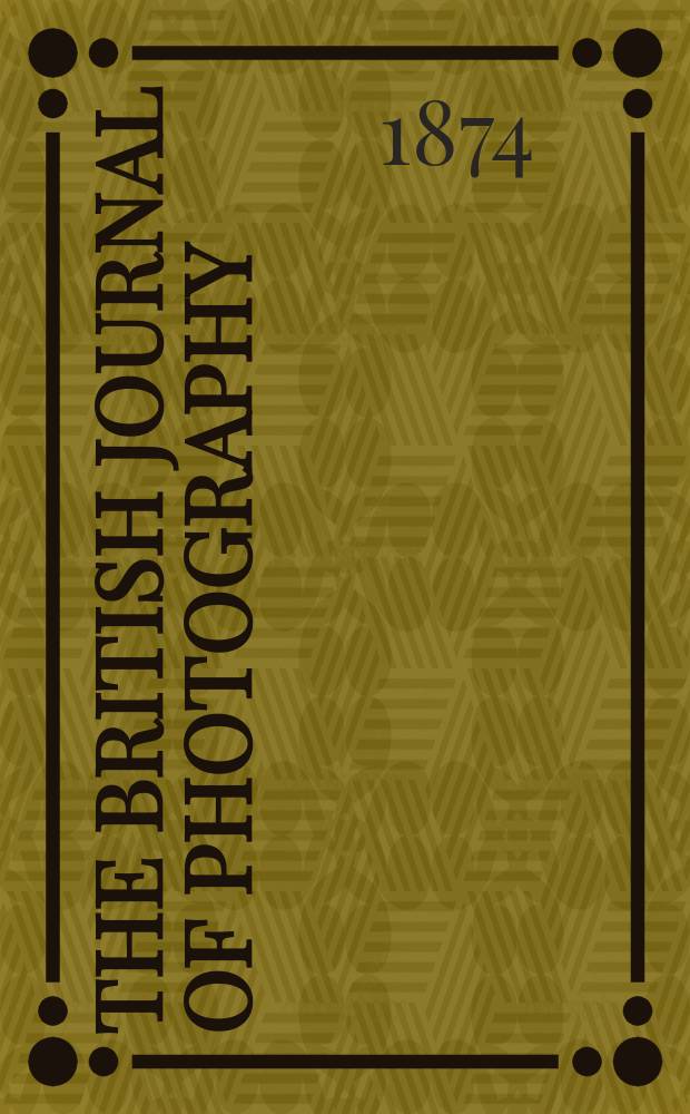 The British journal of photography : the recognised organ of professional and amateur photographers published weekly. Vol. 21, № 762
