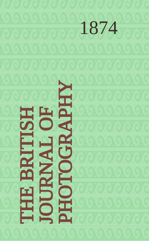 The British journal of photography : the recognised organ of professional and amateur photographers published weekly. Vol. 21, № 764