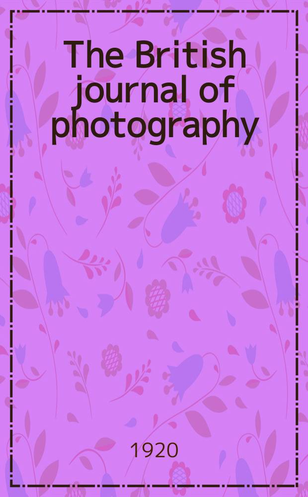 The British journal of photography : the recognised organ of professional and amateur photographers published weekly. Vol. 67, № 3151