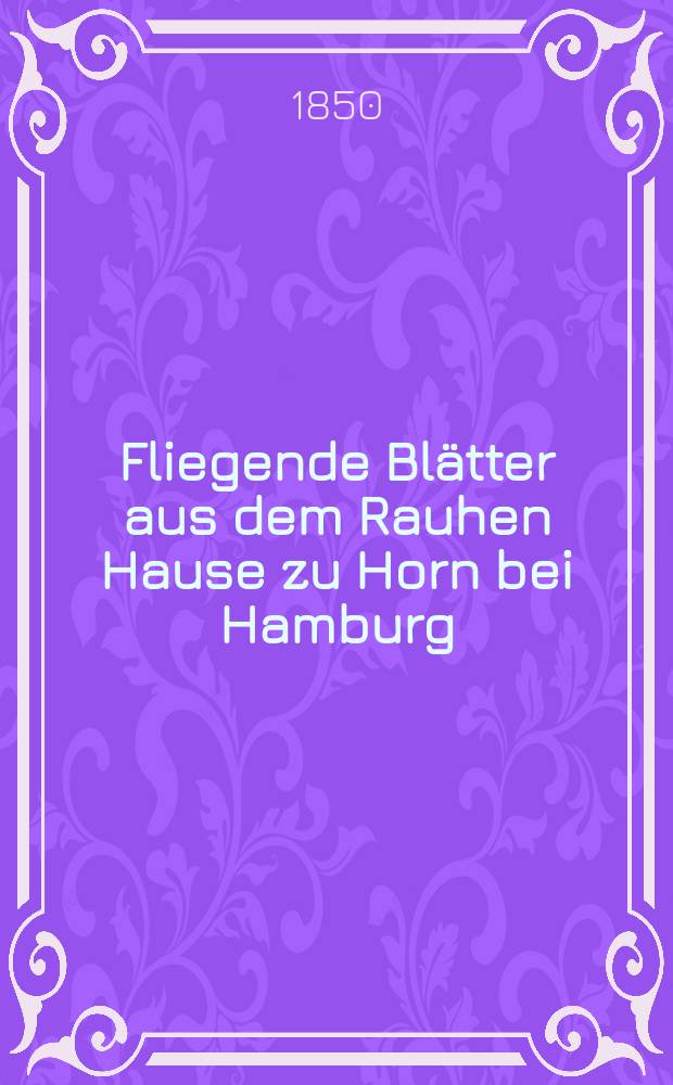 Fliegende Blätter aus dem Rauhen Hause zu Horn bei Hamburg : Organ des Centralausschusses für die innere Mission der deutschen evangelischen Kirche. Ser. 7, № 7