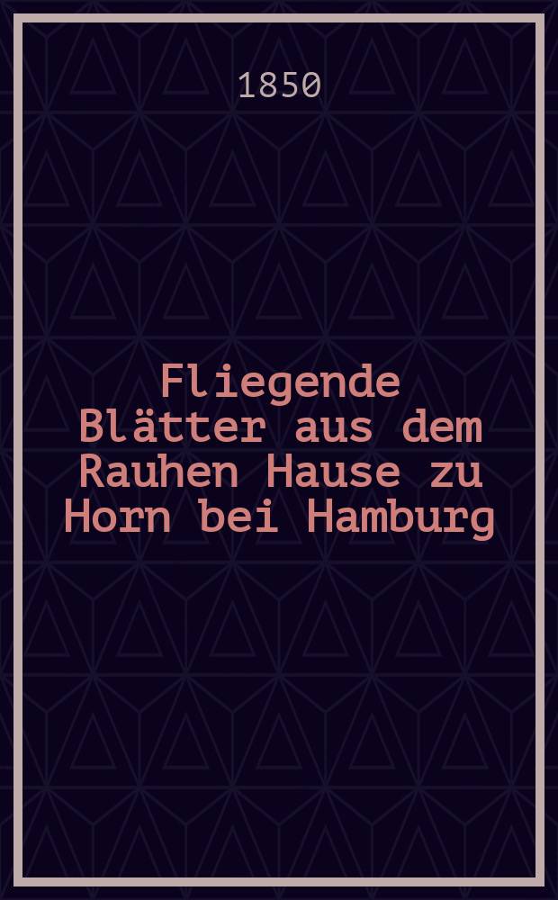Fliegende Blätter aus dem Rauhen Hause zu Horn bei Hamburg : Organ des Centralausschusses für die innere Mission der deutschen evangelischen Kirche. Ser. 7, № 9
