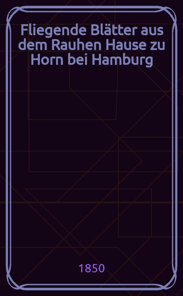Fliegende Blätter aus dem Rauhen Hause zu Horn bei Hamburg : Organ des Centralausschusses für die innere Mission der deutschen evangelischen Kirche. Ser. 7, № 13