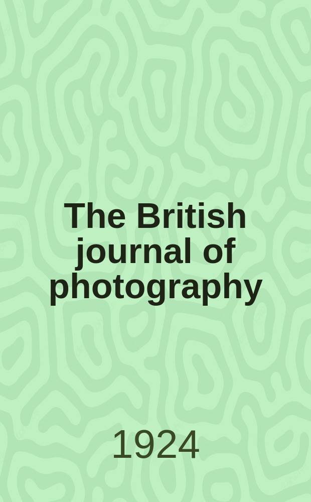 The British journal of photography : the recognised organ of professional and amateur photographers published weekly. Vol. 71, № 3332