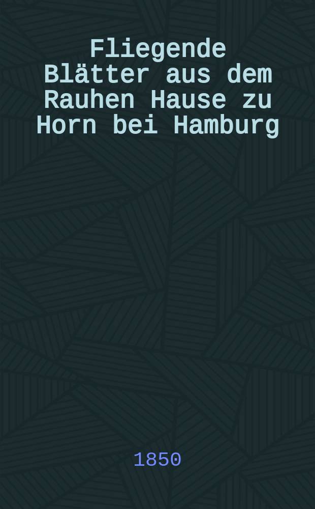 Fliegende Bl&auml;tter aus dem Rauhen Hause zu Horn bei Hamburg : Organ des Centralausschusses f&uuml;r die innere Mission der deutschen evangelischen Kirche. Ser. 7, № 20