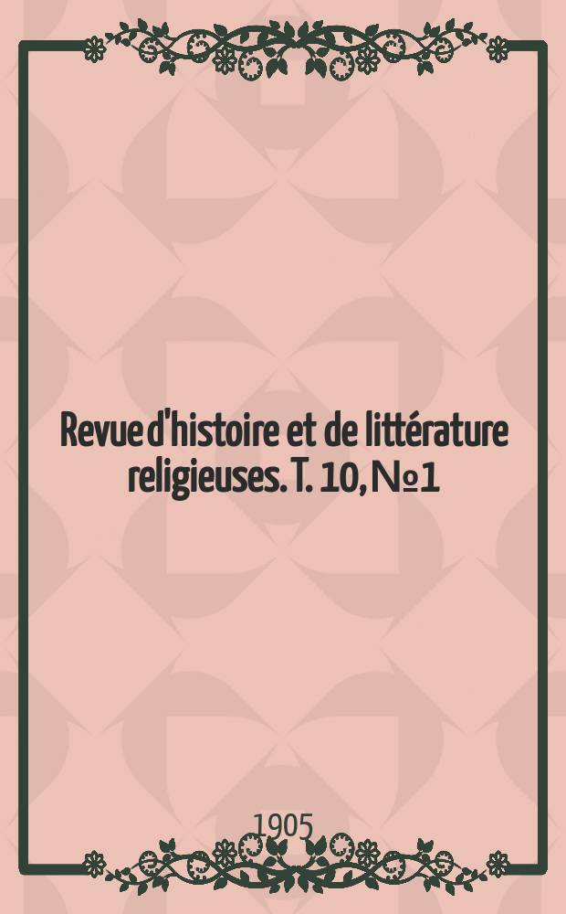 Revue d'histoire et de littérature religieuses. T. 10, № 1