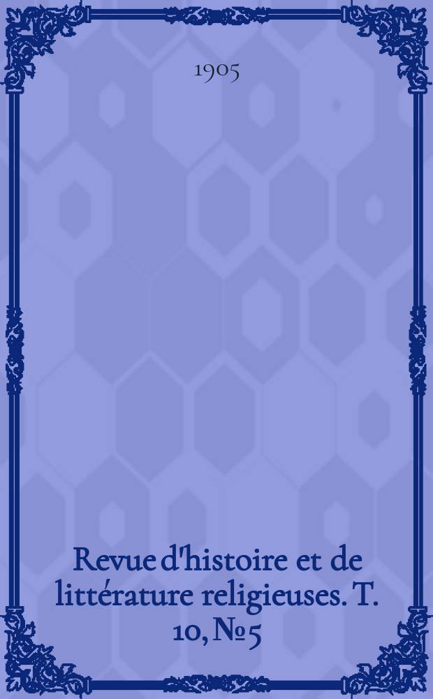 Revue d'histoire et de littérature religieuses. T. 10, № 5