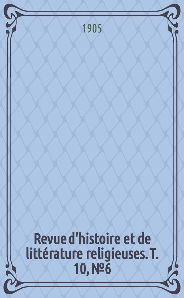 Revue d'histoire et de littérature religieuses. T. 10, № 6