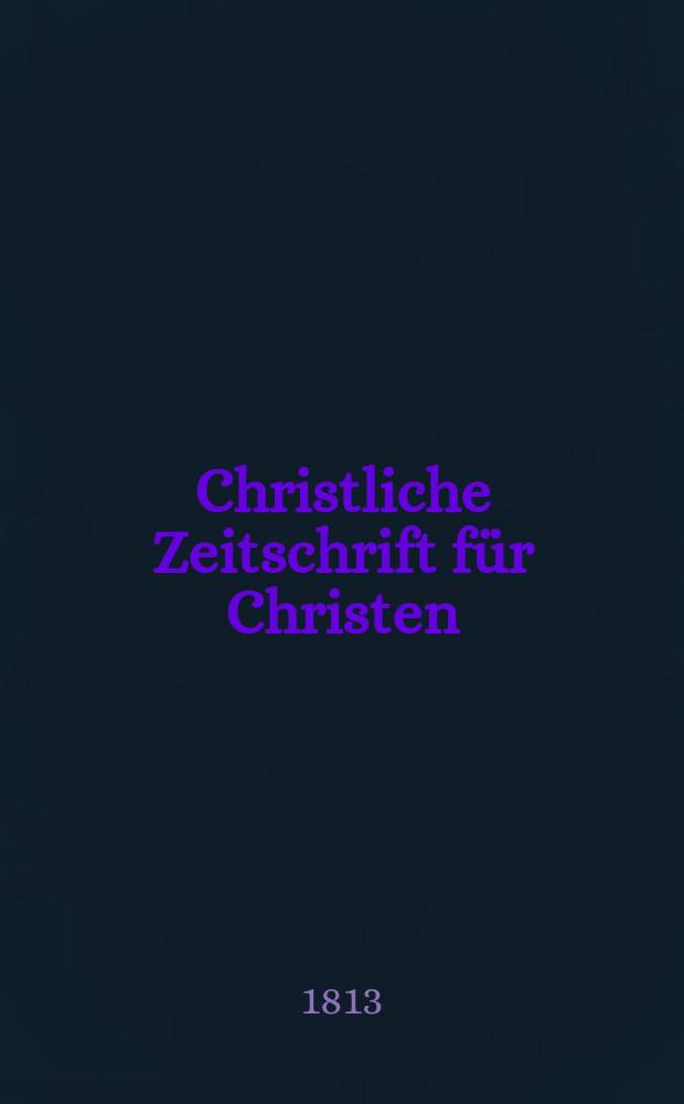 Christliche Zeitschrift für Christen : zur Fōrderung des evangelischen Glaubens und Lebens = Христианский журнал для христиан