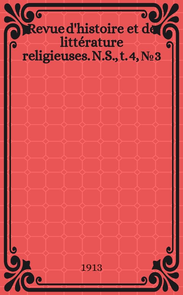 Revue d'histoire et de littérature religieuses. N.S., t. 4, № 3