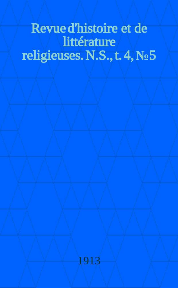 Revue d'histoire et de litt&eacute;rature religieuses. N.S., t. 4, № 5