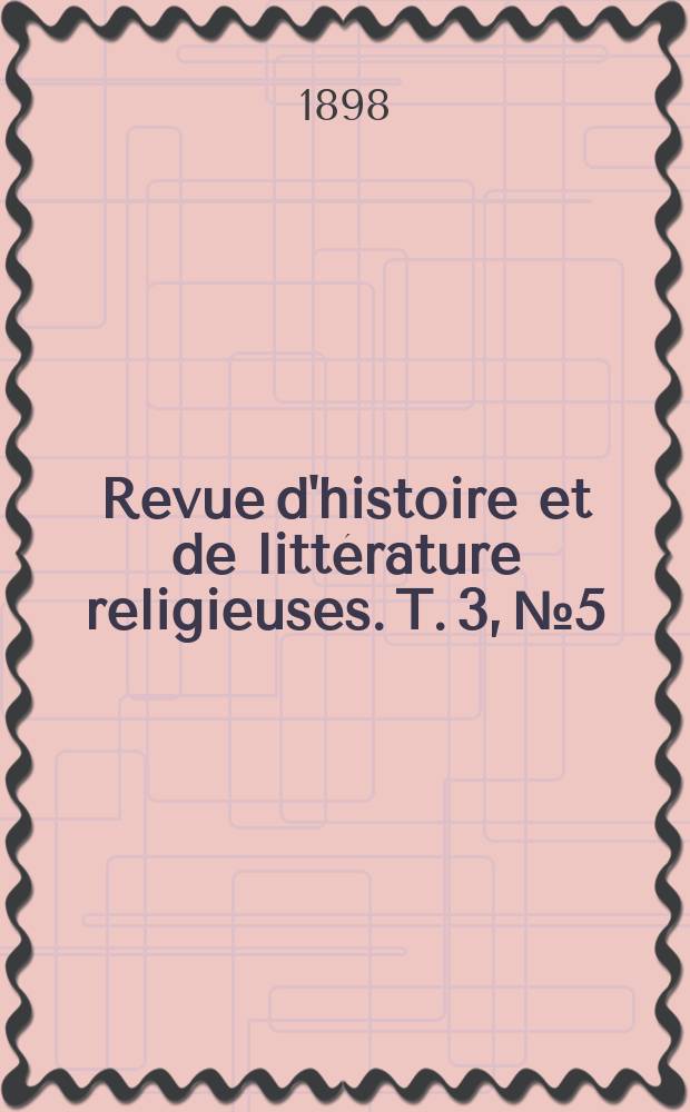 Revue d'histoire et de littérature religieuses. T. 3, № 5