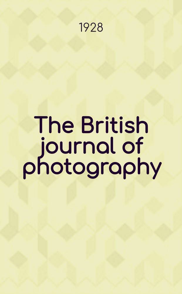 The British journal of photography : the recognised organ of professional and amateur photographers published weekly. Vol. 75, № 3545