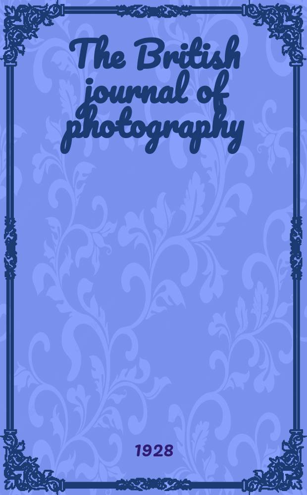 The British journal of photography : the recognised organ of professional and amateur photographers published weekly. Vol. 75, № 3567