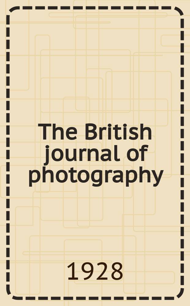 The British journal of photography : the recognised organ of professional and amateur photographers published weekly. Vol. 75, № 3570