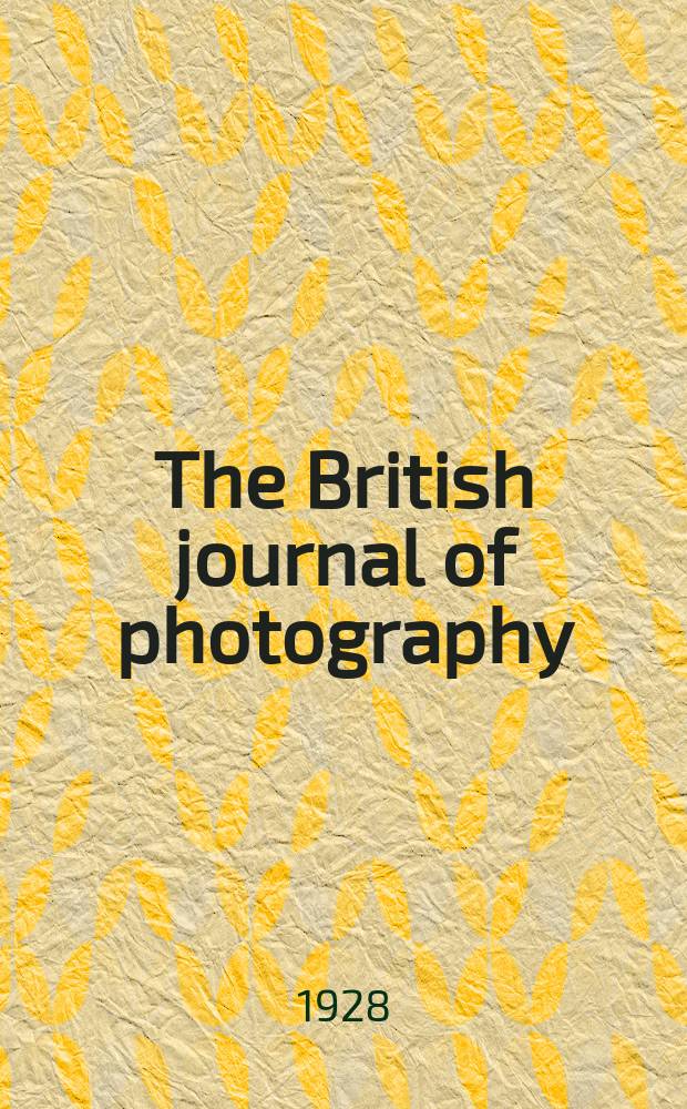 The British journal of photography : the recognised organ of professional and amateur photographers published weekly. Vol. 75, № 3573