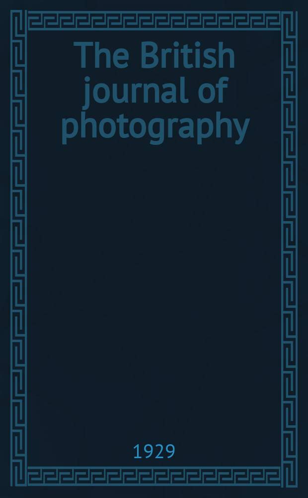 The British journal of photography : the recognised organ of professional and amateur photographers published weekly. Vol. 76, № 3585