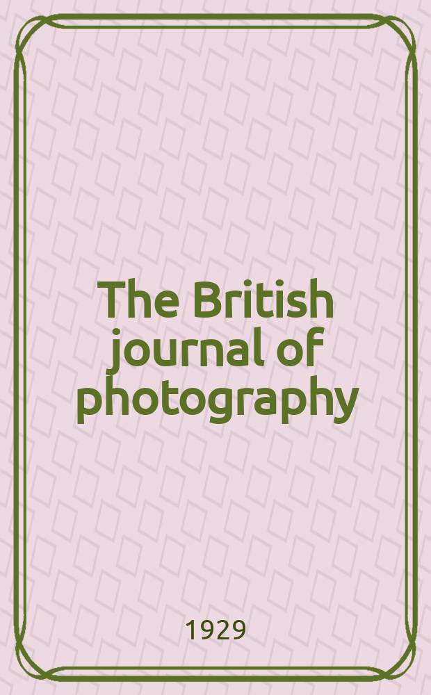 The British journal of photography : the recognised organ of professional and amateur photographers published weekly. Vol. 76, № 3594