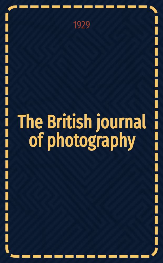 The British journal of photography : the recognised organ of professional and amateur photographers published weekly. Vol. 76, № 3602