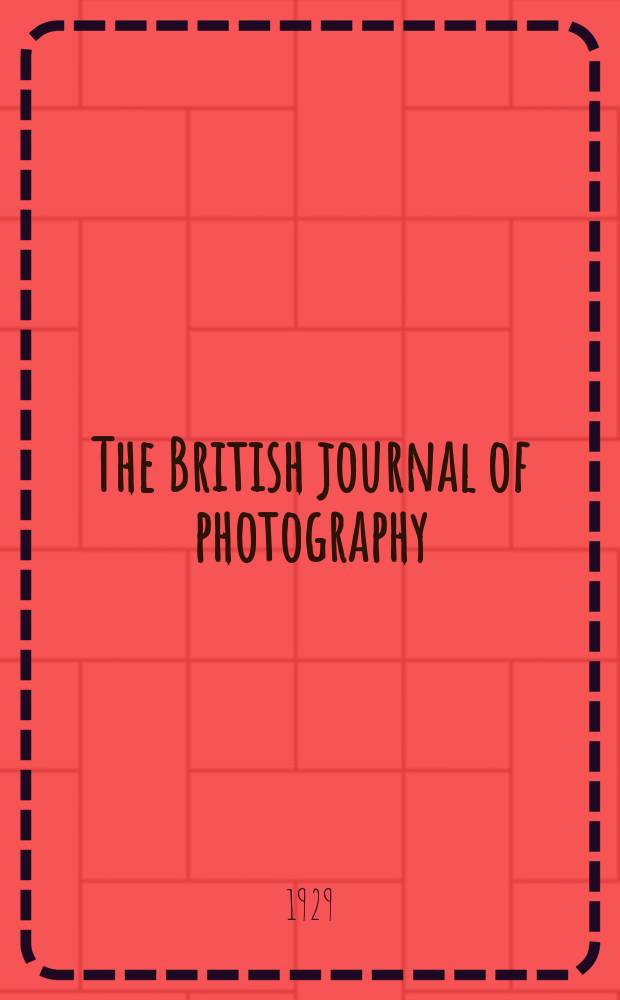 The British journal of photography : the recognised organ of professional and amateur photographers published weekly. Vol. 76, № 3605