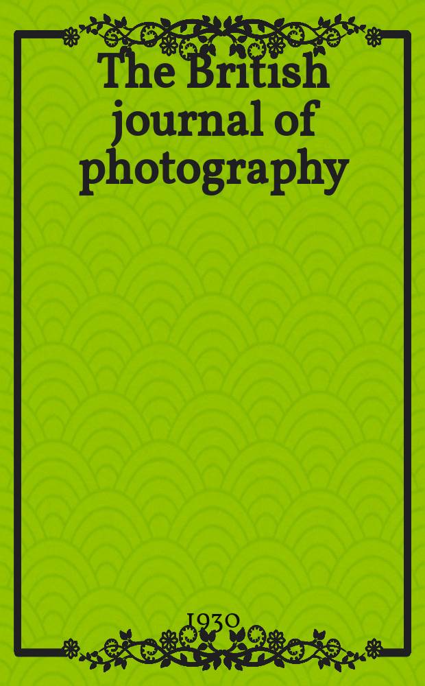 The British journal of photography : the recognised organ of professional and amateur photographers published weekly. Vol. 77, № 3635