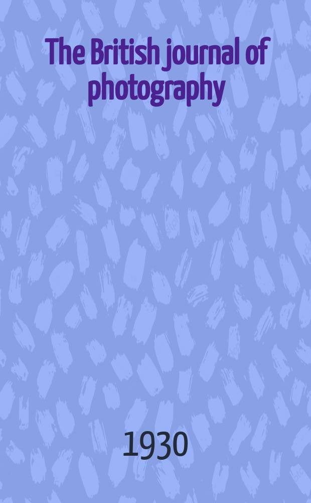 The British journal of photography : the recognised organ of professional and amateur photographers published weekly. Vol. 77, № 3645