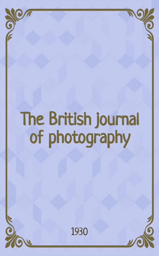 The British journal of photography : the recognised organ of professional and amateur photographers published weekly. Vol. 77, № 3646