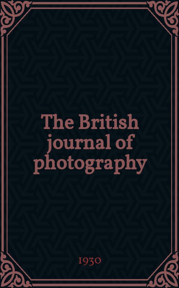 The British journal of photography : the recognised organ of professional and amateur photographers published weekly. Vol. 77, № 3663