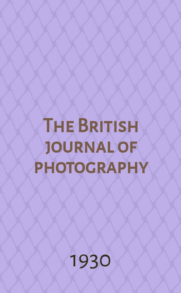 The British journal of photography : the recognised organ of professional and amateur photographers published weekly. Vol. 77, № 3665