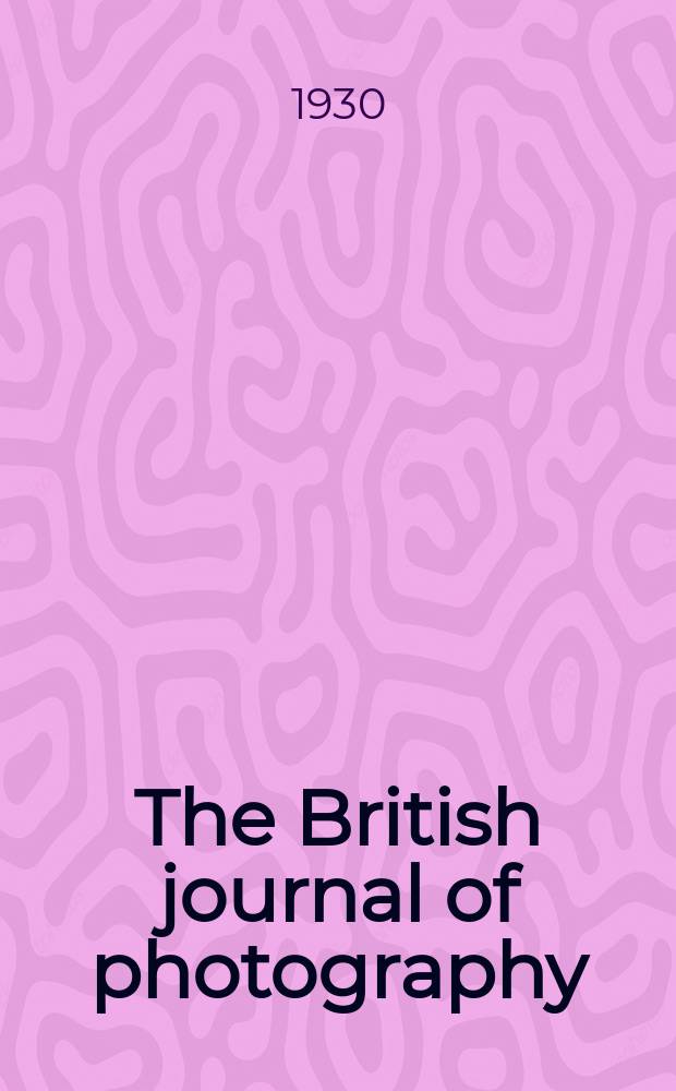 The British journal of photography : the recognised organ of professional and amateur photographers published weekly. Vol. 77, № 3678