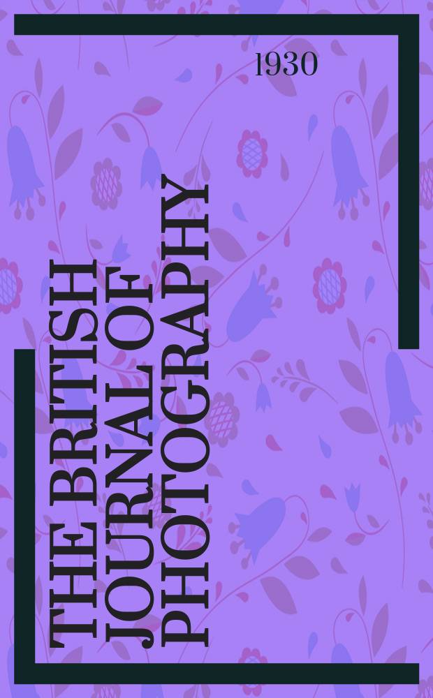 The British journal of photography : the recognised organ of professional and amateur photographers published weekly. Vol. 77, № 3684
