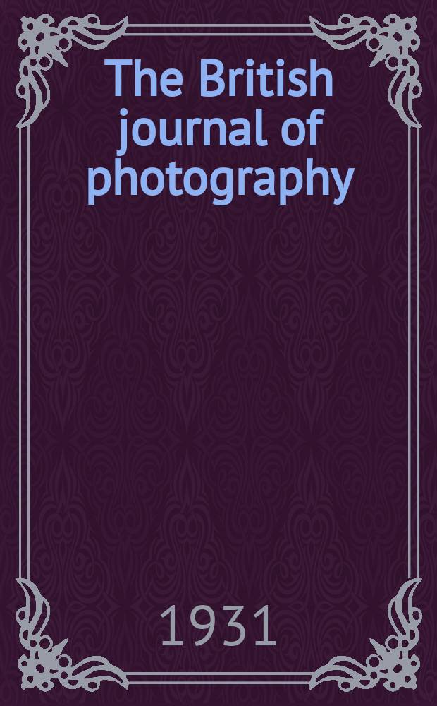 The British journal of photography : the recognised organ of professional and amateur photographers published weekly. Vol. 78, № 3692
