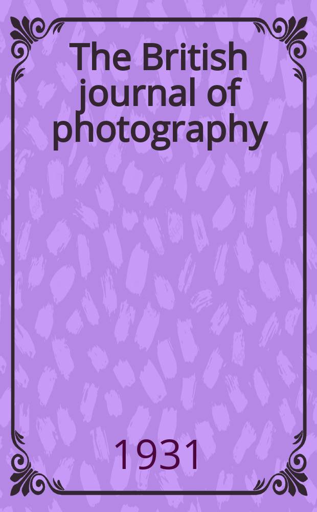 The British journal of photography : the recognised organ of professional and amateur photographers published weekly. Vol. 78, № 3708