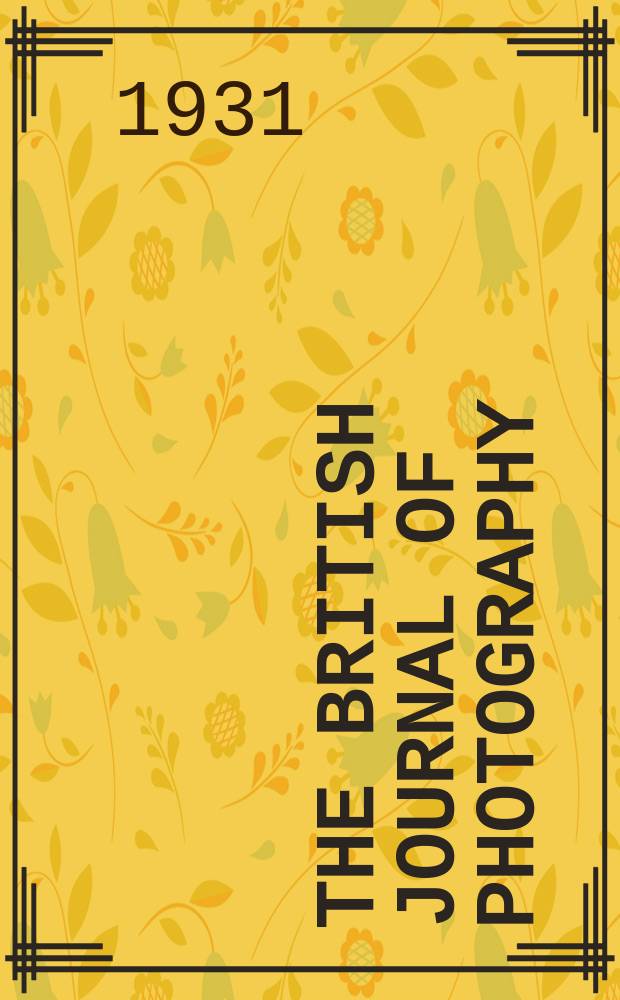 The British journal of photography : the recognised organ of professional and amateur photographers published weekly. Vol. 78, № 3711