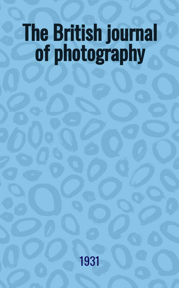 The British journal of photography : the recognised organ of professional and amateur photographers published weekly. Vol. 78, № 3737