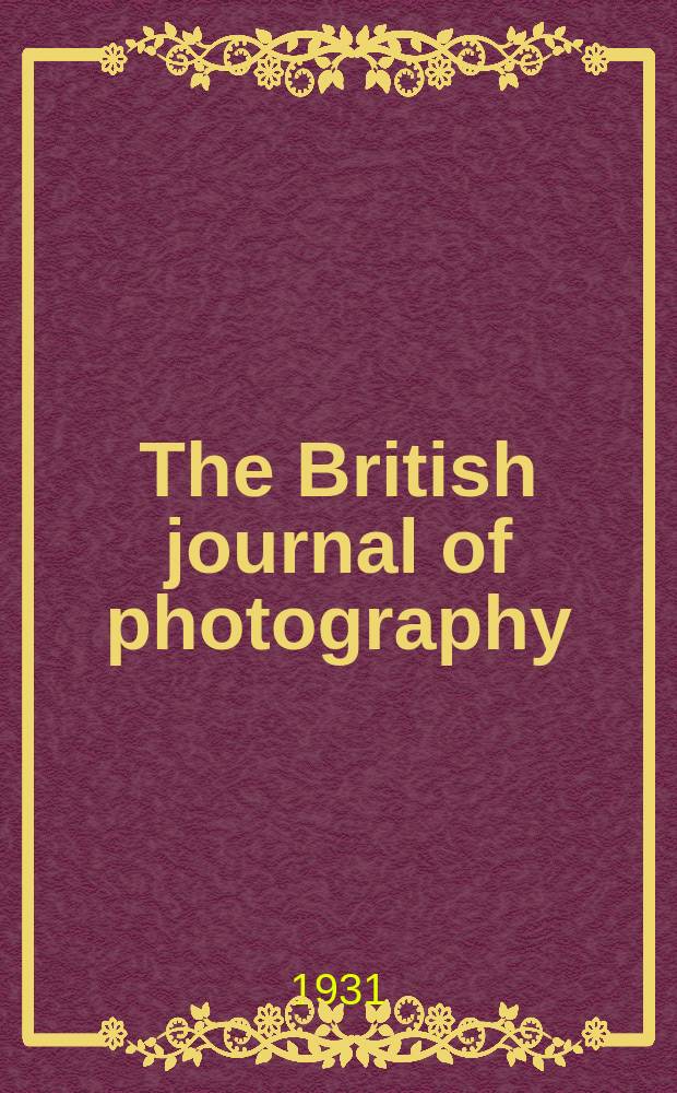 The British journal of photography : the recognised organ of professional and amateur photographers published weekly. Vol. 78, № 3738