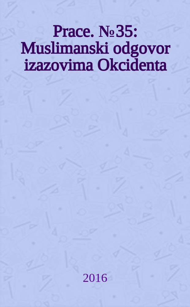 [Prace]. № 35 : Muslimanski odgovor izazovima Okcidenta