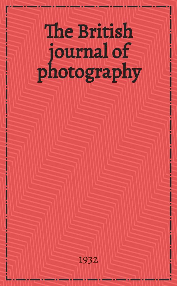 The British journal of photography : the recognised organ of professional and amateur photographers published weekly. Vol. 79, № 3764