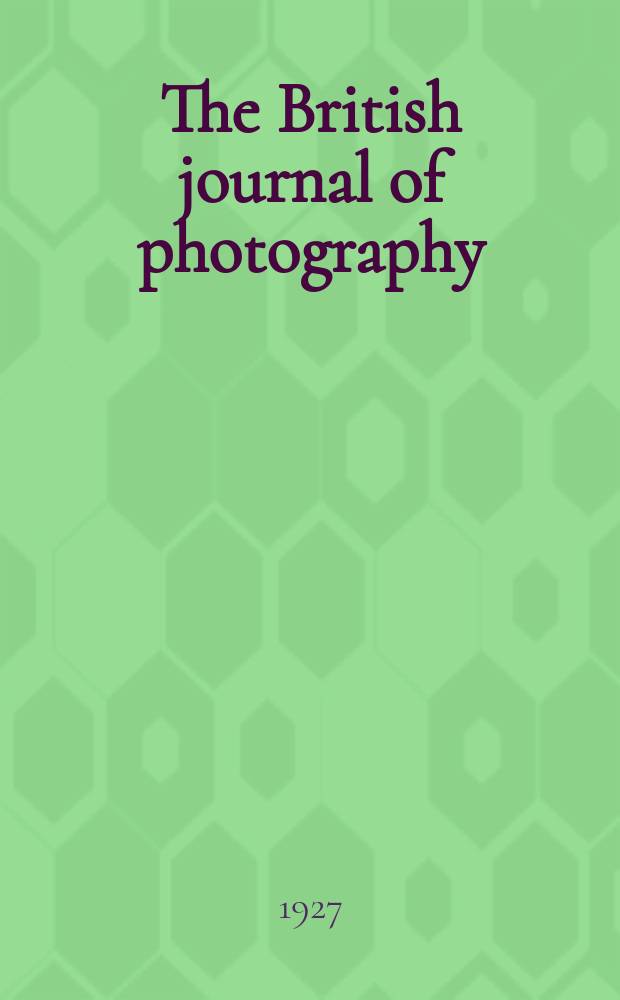 The British journal of photography : the recognised organ of professional and amateur photographers published weekly. Vol. 74, № 3493