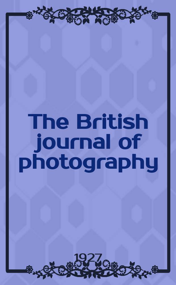 The British journal of photography : the recognised organ of professional and amateur photographers published weekly. Vol. 74 № 3509