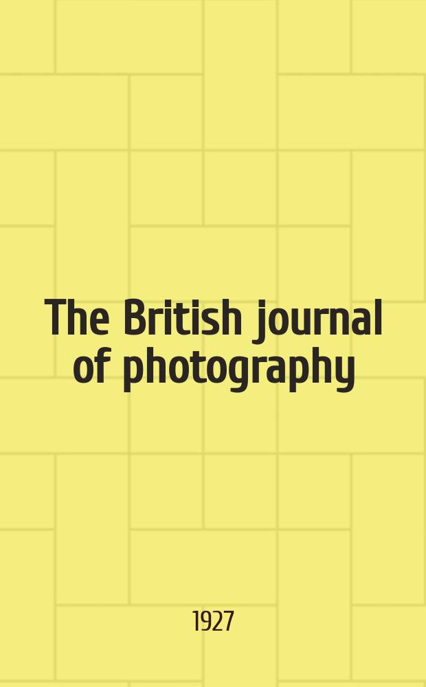 The British journal of photography : the recognised organ of professional and amateur photographers published weekly. Vol. 74 № 3513