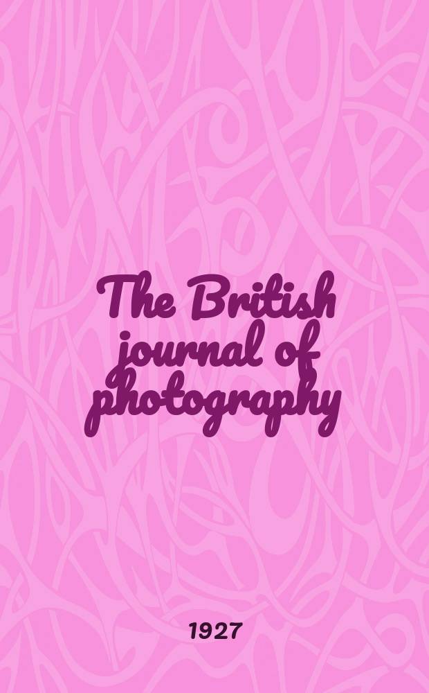 The British journal of photography : the recognised organ of professional and amateur photographers published weekly. Vol. 74 № 3519