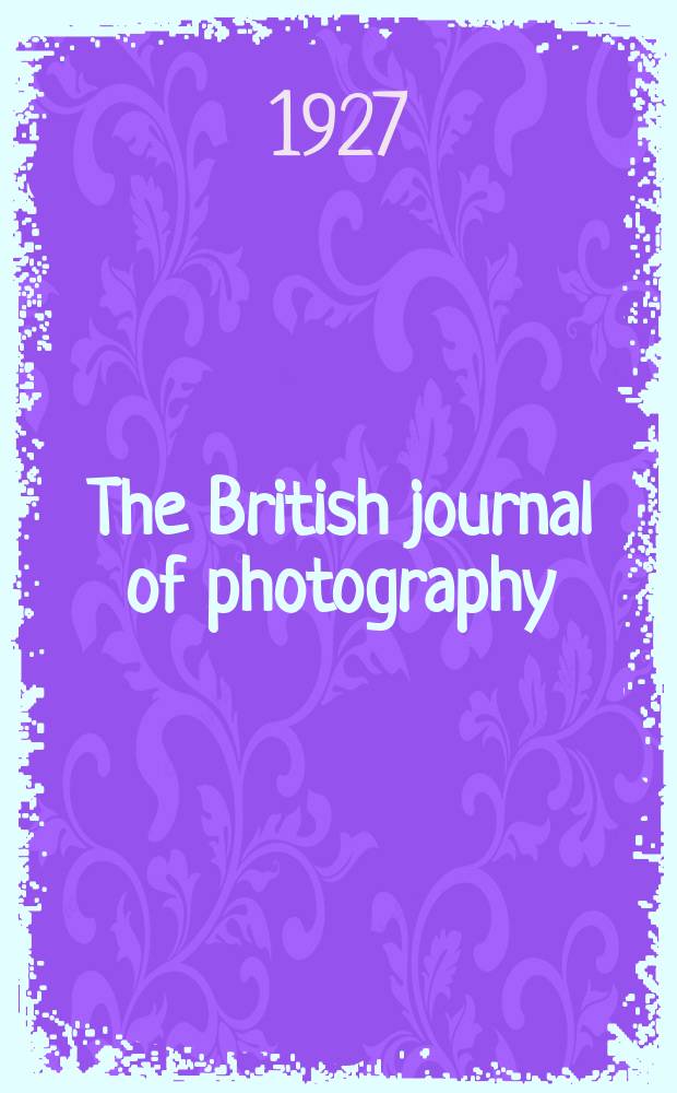 The British journal of photography : the recognised organ of professional and amateur photographers published weekly. Vol. 74 № 3524