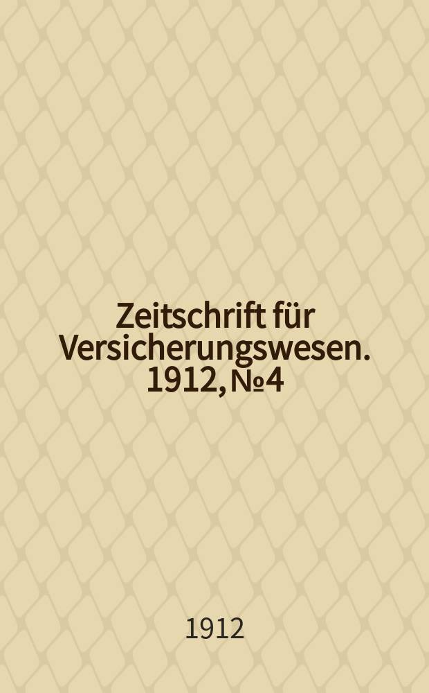 Zeitschrift für Versicherungswesen. 1912, № 4